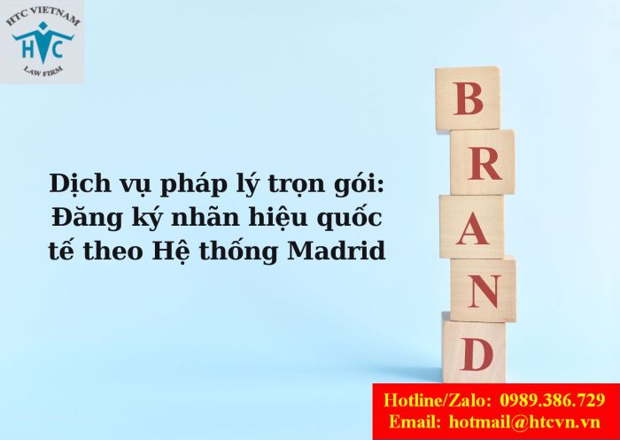 Dịch vụ pháp lý trọn gói: Đăng ký nhãn hiệu quốc tế theo Hệ thống Madrid